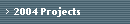 2004 Projects