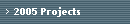 2005 Projects